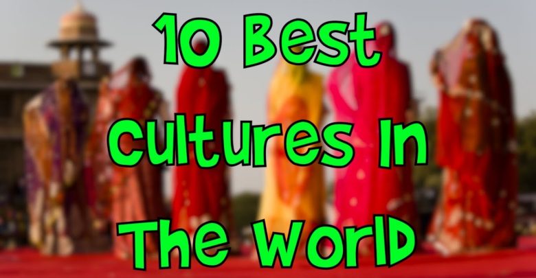 Top 10 Cultures in the World